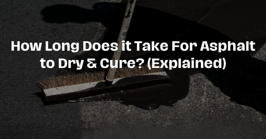 How Long Does It Take Asphalt to Dry & Cure